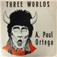 A. Paul Ortega - Three Worlds